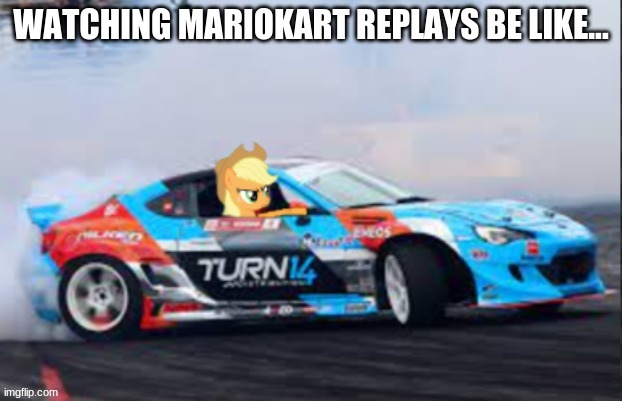 took a while tho | WATCHING MARIOKART REPLAYS BE LIKE... | image tagged in mario kart | made w/ Imgflip meme maker