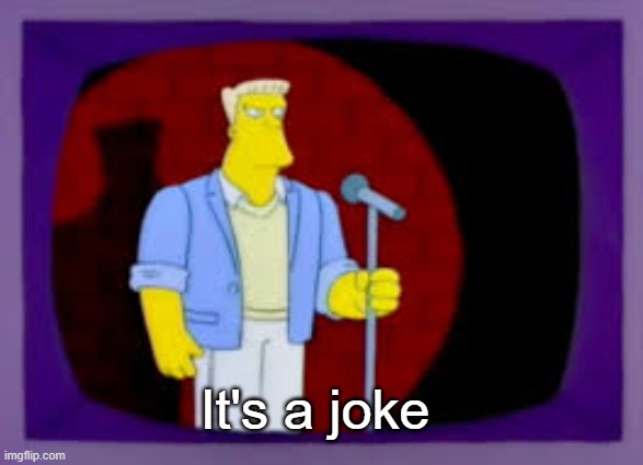 Thats The Joke | It's a joke | image tagged in thats the joke | made w/ Imgflip meme maker