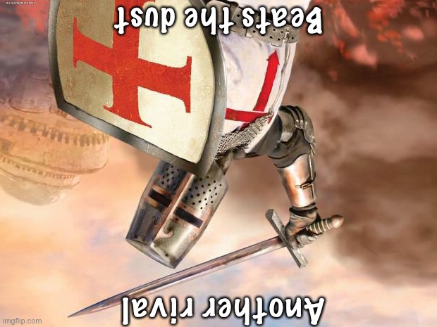 crusader | Beats the dust Another rival | image tagged in crusader | made w/ Imgflip meme maker