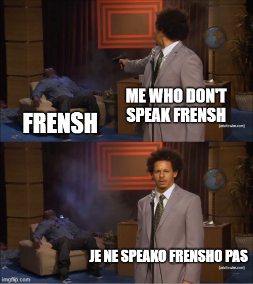 Who Killed Hannibal | ME WHO DON'T SPEAK FRENSH; FRENSH; JE NE SPEAKO FRENSHO PAS | image tagged in memes,who killed hannibal | made w/ Imgflip meme maker