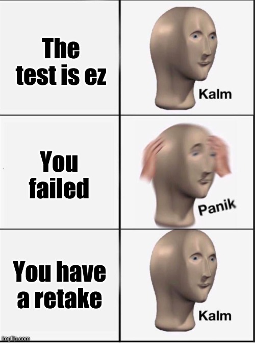 Ez test | The test is ez; You failed; You have a retake | image tagged in reverse kalm panik | made w/ Imgflip meme maker