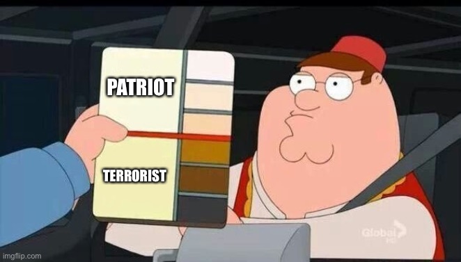 Peter Griffin skin color chart race terrorist blank | PATRIOT; TERRORIST | image tagged in peter griffin skin color chart race terrorist blank | made w/ Imgflip meme maker