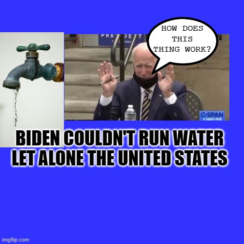 Biden not knowing how to lead a Country | HOW DOES THIS THING WORK? BIDEN COULDN'T RUN WATER LET ALONE THE UNITED STATES | image tagged in memes,blank transparent square,biden | made w/ Imgflip meme maker