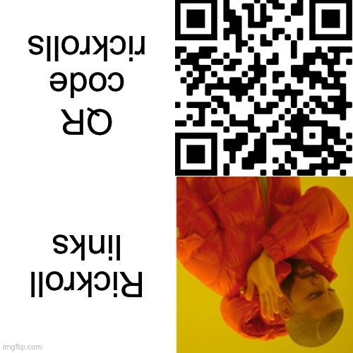 Never gonna give you up never gonna let you down never gonna run around and desert you | QR code rickrolls; Rickroll links | image tagged in upside down,meme,pranks | made w/ Imgflip meme maker