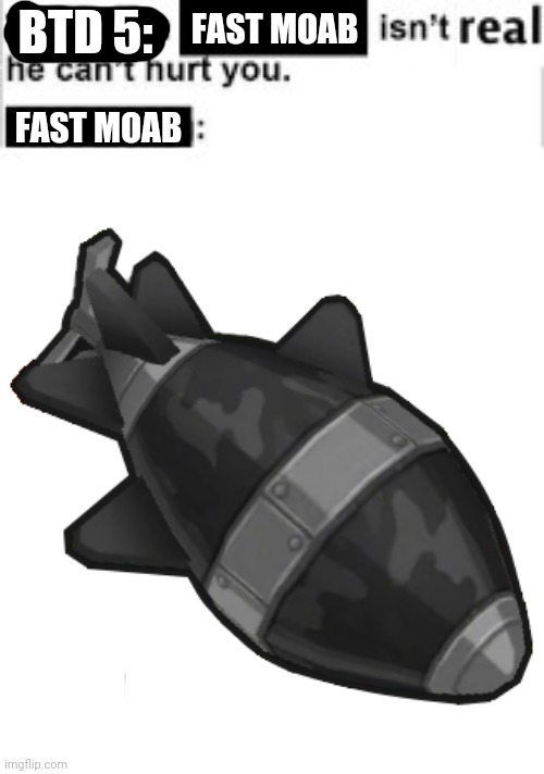 Btd6 be Like | BTD 5:; FAST MOAB; FAST MOAB | image tagged in balloons,video games | made w/ Imgflip meme maker