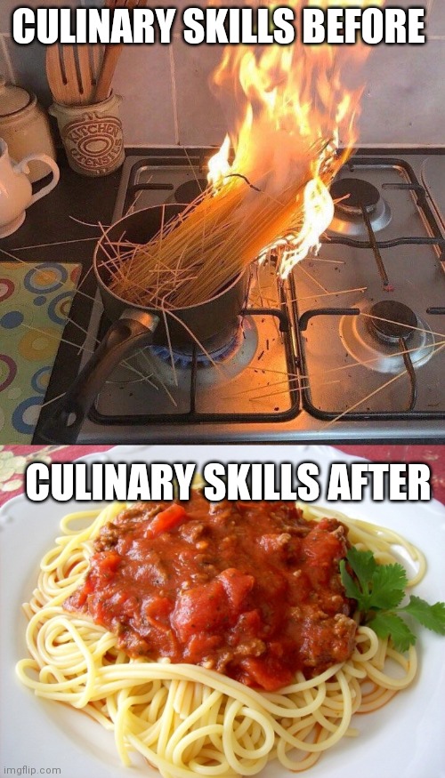 Yes | CULINARY SKILLS BEFORE; CULINARY SKILLS AFTER | image tagged in culinary skills,spaghetti | made w/ Imgflip meme maker