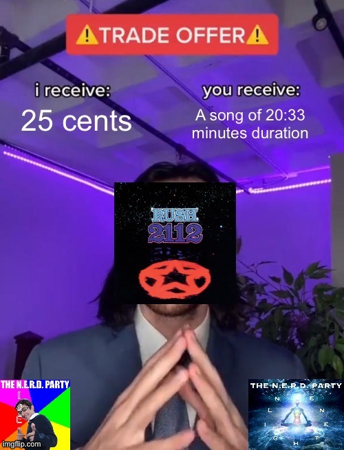 “2112” by Rush: N.E.R.D.’s official theme song. :) | image tagged in nerd party theme song,rush,theme song,nerd party,progressive,rock | made w/ Imgflip meme maker