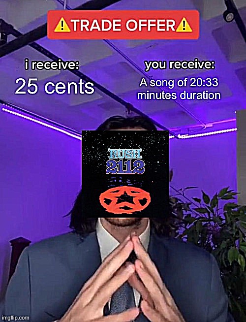Try this at your local jukebox! :) | image tagged in nerd party theme song,rush,progressive,rock,trade offer,i receive you receive | made w/ Imgflip meme maker