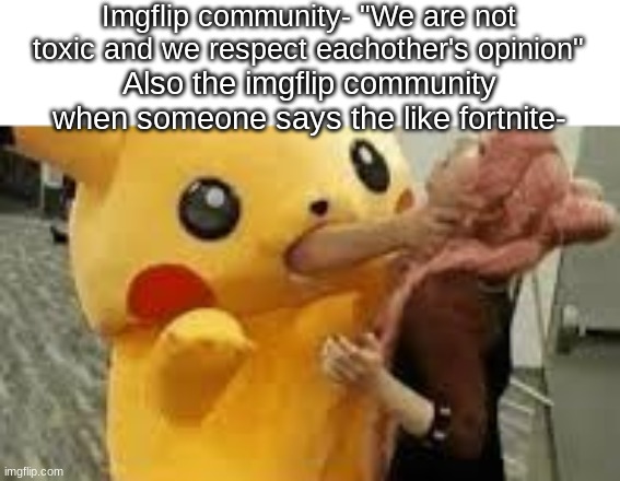 the council will decide your fate | Imgflip community- "We are not toxic and we respect eachother's opinion"; Also the imgflip community when someone says the like fortnite- | image tagged in pikachu choking,memes,fun,opinions | made w/ Imgflip meme maker