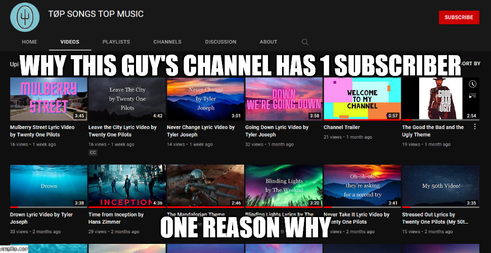 Why this guy's channel has 1 sub |  WHY THIS GUY'S CHANNEL HAS 1 SUBSCRIBER; ONE REASON WHY | image tagged in youtube,youtuber,youtubers,twenty one pilots | made w/ Imgflip meme maker