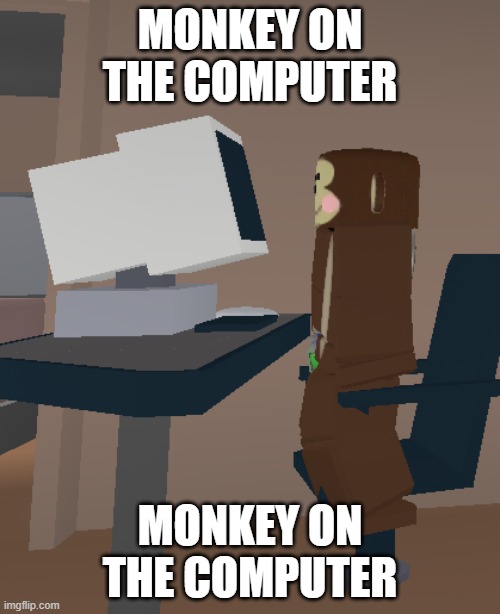 MONKEY ON THE COMPUTER | MONKEY ON THE COMPUTER; MONKEY ON THE COMPUTER | image tagged in monkey,computer | made w/ Imgflip meme maker