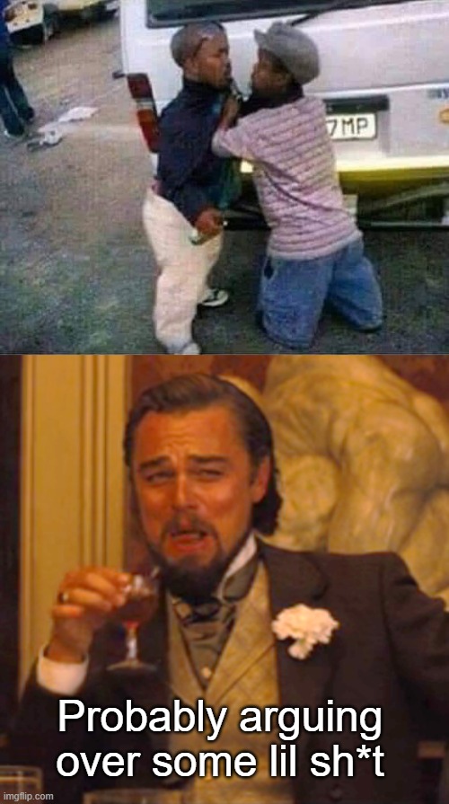 Probably arguing over some lil sh*t | image tagged in memes,laughing leo | made w/ Imgflip meme maker