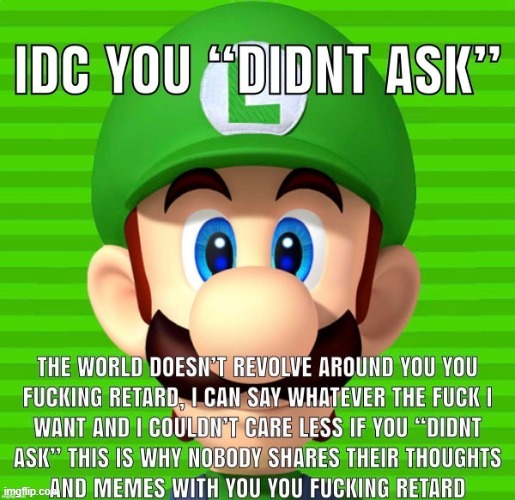 I dont care you didnt ask | image tagged in i dont care you didnt ask | made w/ Imgflip meme maker