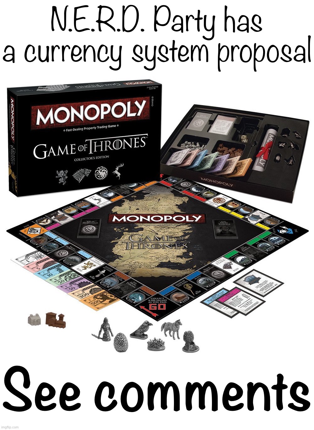 N.E.R.D. Party proposal for a workable currency system on Imgflip. :) | N.E.R.D. Party has a currency system proposal; See comments | image tagged in game of thrones monopoly,monopoly,monopoly money,currency,imgflip_presidents,proposal | made w/ Imgflip meme maker
