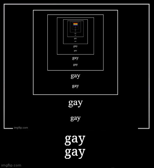 gay | gay
gay | made w/ Imgflip meme maker