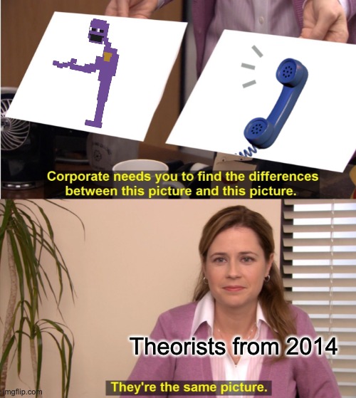It's true! Lots of people thought this! | Theorists from 2014 | image tagged in memes,they're the same picture,fnaf,2014,purple guy | made w/ Imgflip meme maker