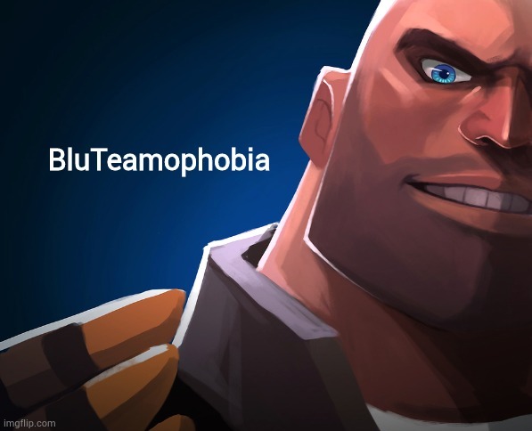 image tagged in bluteamophobia | made w/ Imgflip meme maker