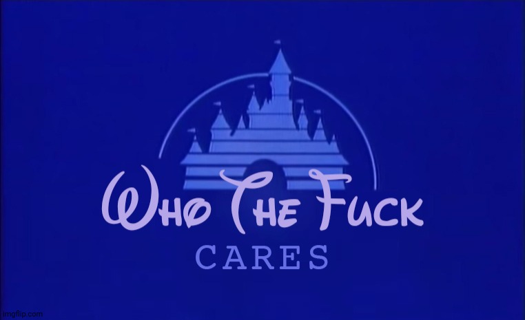 Disney Who Cares | image tagged in disney who cares | made w/ Imgflip meme maker