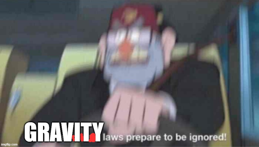 Road safety laws prepare to be ignored! | GRAVITY | image tagged in road safety laws prepare to be ignored | made w/ Imgflip meme maker