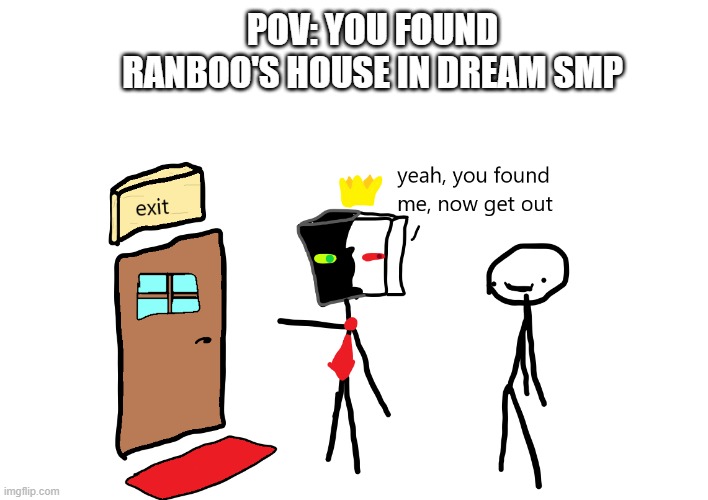 Ranboo hates guests | POV: YOU FOUND RANBOO'S HOUSE IN DREAM SMP | image tagged in minecraft memes,dream smp,pov | made w/ Imgflip meme maker