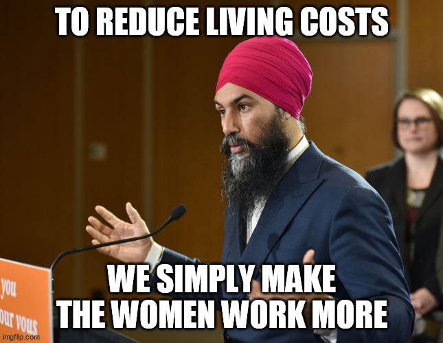 TO REDUCE LIVING COSTS; WE SIMPLY MAKE THE WOMEN WORK MORE | image tagged in memes | made w/ Imgflip meme maker
