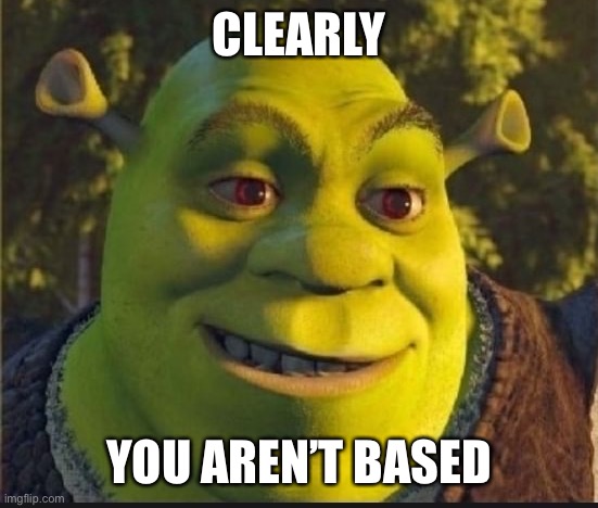 clearly your not based | CLEARLY; YOU AREN’T BASED | image tagged in based,not based,pog | made w/ Imgflip meme maker