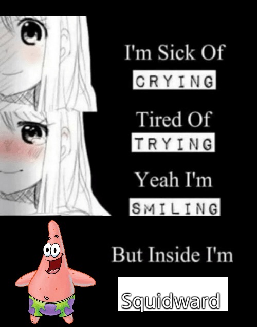 I'm Sick Of Crying | Squidward | image tagged in i'm sick of crying | made w/ Imgflip meme maker