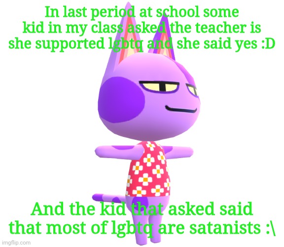 And I don't hate him, he should just keep that opinion to himself | In last period at school some kid in my class asked the teacher is she supported lgbtq and she said yes :D; And the kid that asked said that most of lgbtq are satanists :\ | image tagged in bob has your donuts | made w/ Imgflip meme maker