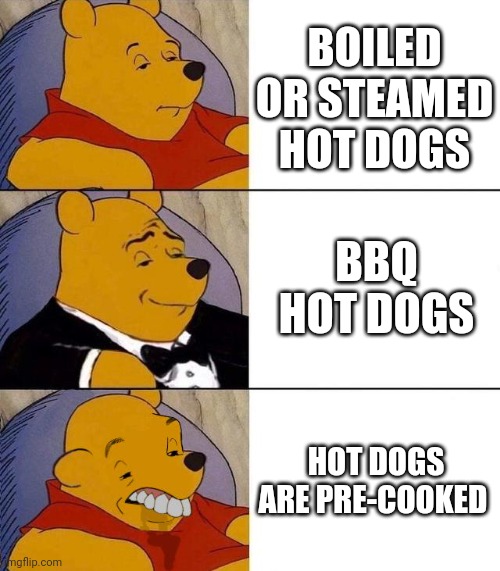 Hot Dog! | BOILED OR STEAMED HOT DOGS; BBQ HOT DOGS; HOT DOGS ARE PRE-COOKED | image tagged in best better blurst,hot dogs,hot dog | made w/ Imgflip meme maker