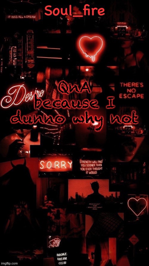 Soul_fires black red announcement temp ty bean | QnA because I dunno why not | image tagged in soul_fires black red announcement temp ty bean | made w/ Imgflip meme maker