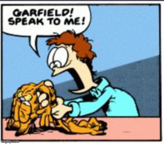 image tagged in garfield speak to me | made w/ Imgflip meme maker