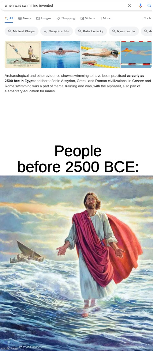 Walking on Water | People before 2500 BCE: | image tagged in walking on water | made w/ Imgflip meme maker