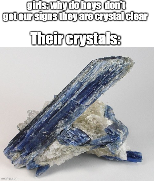 oof | girls: why do boys  don't get our signs they are crystal clear; Their crystals: | image tagged in crystal | made w/ Imgflip meme maker