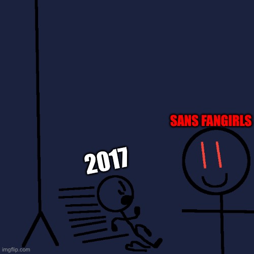 Im sorry I forgot that I was alive | SANS FANGIRLS; 2017 | image tagged in inescapable | made w/ Imgflip meme maker
