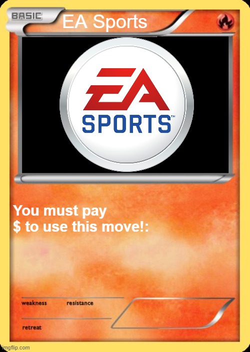 If EA was a Pokemon Card | EA Sports; You must pay $ to use this move!: | image tagged in blank pokemon card | made w/ Imgflip meme maker