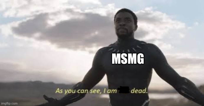 E | MSMG | image tagged in as you can see i am not dead,one does not simply | made w/ Imgflip meme maker