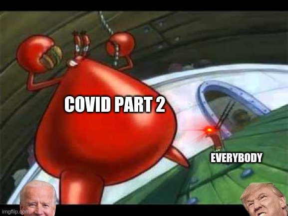 "Good grief, he's naked!!!" | COVID PART 2; EVERYBODY | image tagged in naked mr krabs | made w/ Imgflip meme maker