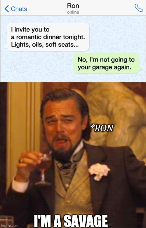 Savage reply | *RON; I'M A SAVAGE | image tagged in memes,laughing leo | made w/ Imgflip meme maker