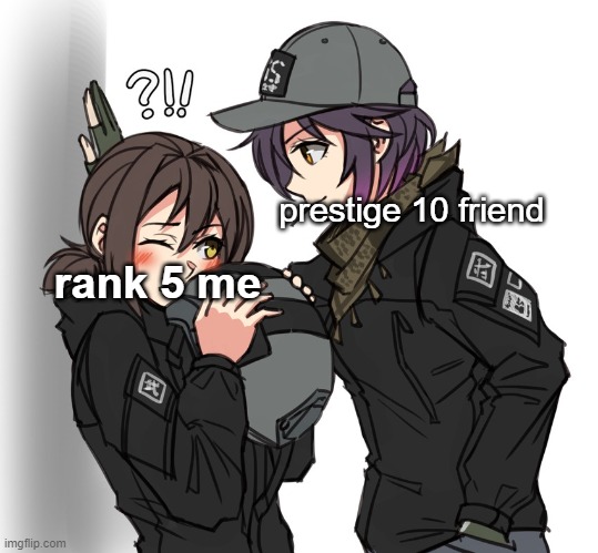 cod friends in a nutshell | prestige 10 friend; rank 5 me | image tagged in video games,anime,call of duty | made w/ Imgflip meme maker