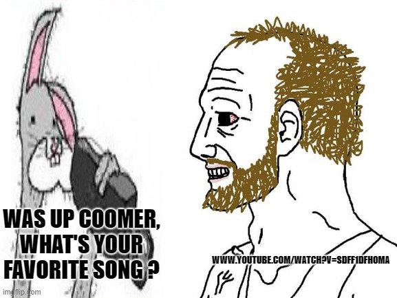 Coomer reveals his favorite song | WWW.YOUTUBE.COM/WATCH?V=SDFF1DFHOMA; WAS UP COOMER, WHAT'S YOUR FAVORITE SONG ? | image tagged in bogs binny,coomer,sexy song,gooby pls | made w/ Imgflip meme maker
