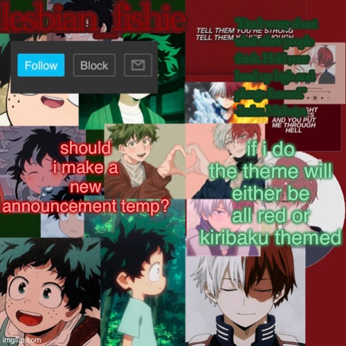 Fishie's TodoDeku temp | should i make a new announcement temp? if i do the theme will either be all red or kiribaku themed | image tagged in fishie's tododeku temp | made w/ Imgflip meme maker