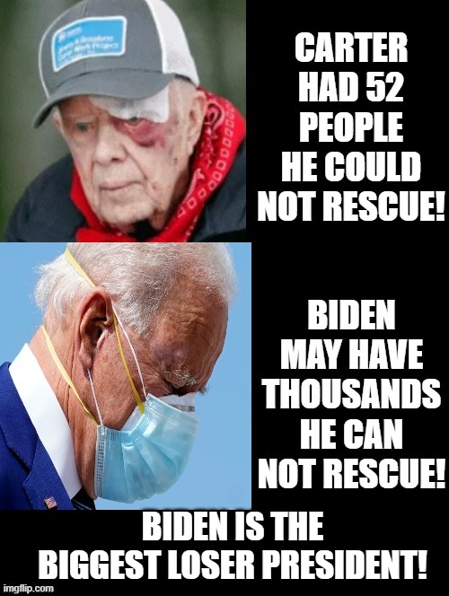 Losers, Carter versus Biden! Who is the worst President? | BIDEN IS THE BIGGEST LOSER PRESIDENT! | image tagged in laughing terrorist,stupid liberals | made w/ Imgflip meme maker