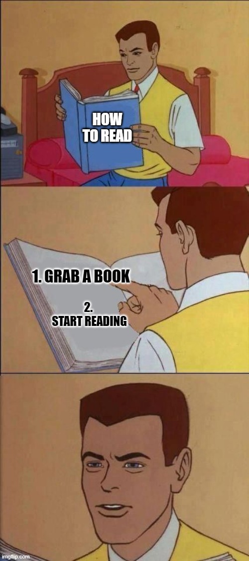 for folks who watch too much Tik Tok | HOW TO READ; 1. GRAB A BOOK; 2.  START READING | image tagged in book of idiots,memes | made w/ Imgflip meme maker