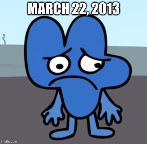 sad day for all emos | MARCH 22, 2013 | image tagged in sad four bfb | made w/ Imgflip meme maker