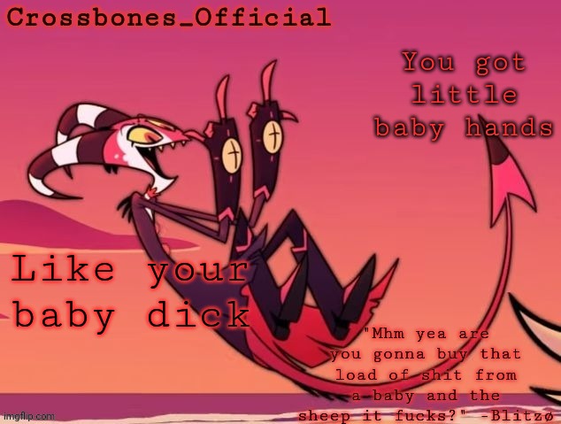 Crossbones new temp but its the funniest tagline | You got little baby hands; Like your baby dick | image tagged in crossbones new temp but its the funniest tagline | made w/ Imgflip meme maker
