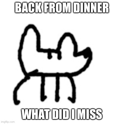 Deto Yoda | BACK FROM DINNER; WHAT DID I MISS | image tagged in deto yoda | made w/ Imgflip meme maker