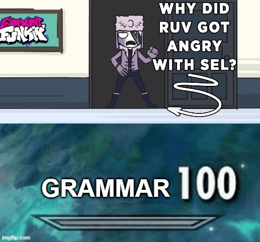 why got angry? | GRAMMAR | image tagged in skyrim skill meme | made w/ Imgflip meme maker