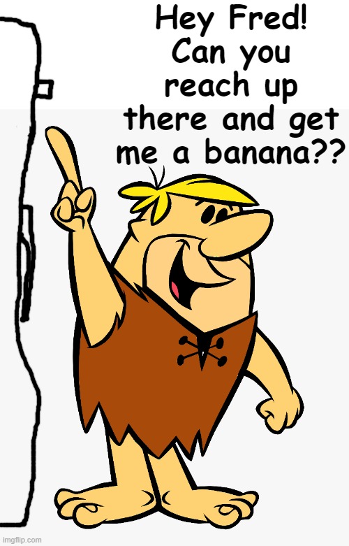 Hey Fred! Can you reach up there and get me a banana?? | made w/ Imgflip meme maker