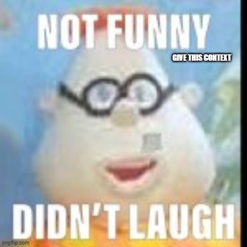 not funny carl | GIVE THIS CONTEXT | image tagged in not funny carl | made w/ Imgflip meme maker