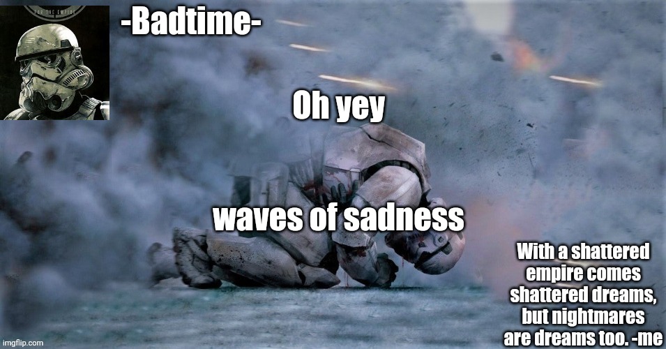 Snbdbddhshsb | Oh yey; waves of sadness | image tagged in nightmares are dreams too | made w/ Imgflip meme maker